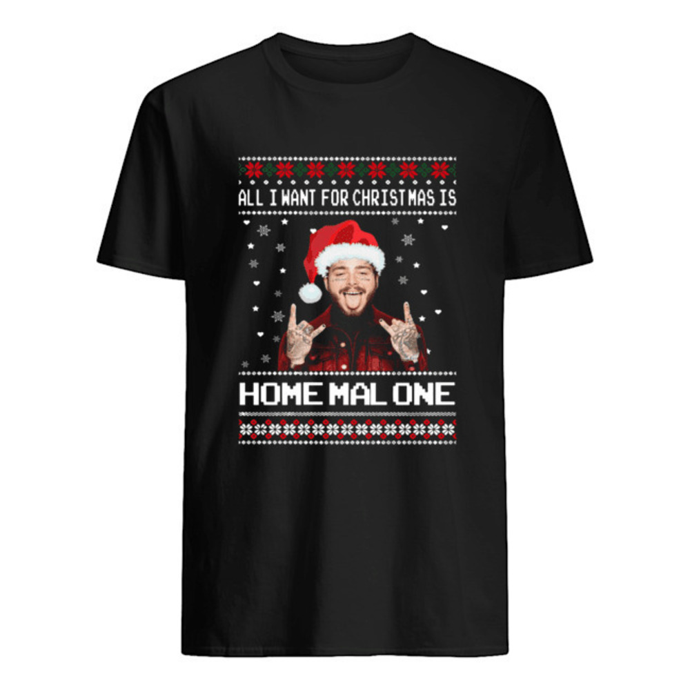 Post Malone All I Want For Christmas Is Home Malone Ugly Christmas Shirt